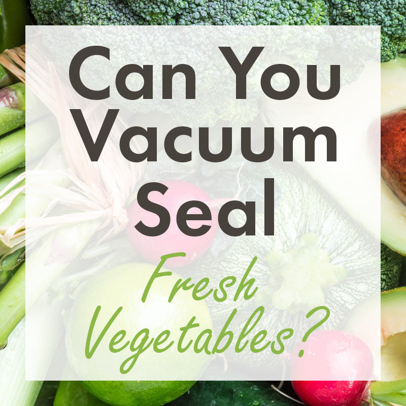 Can You Vacuum Seal Vegetables & Fruits for Longer Freshness?