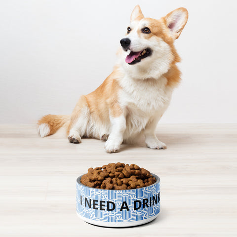 I Need A Drink - Pet Bowl
