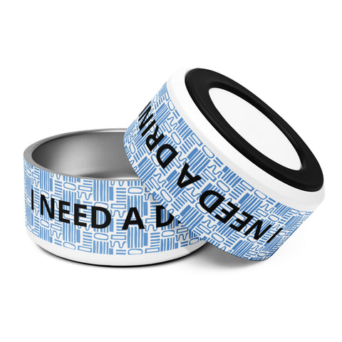 I Need A Drink - Pet Bowl